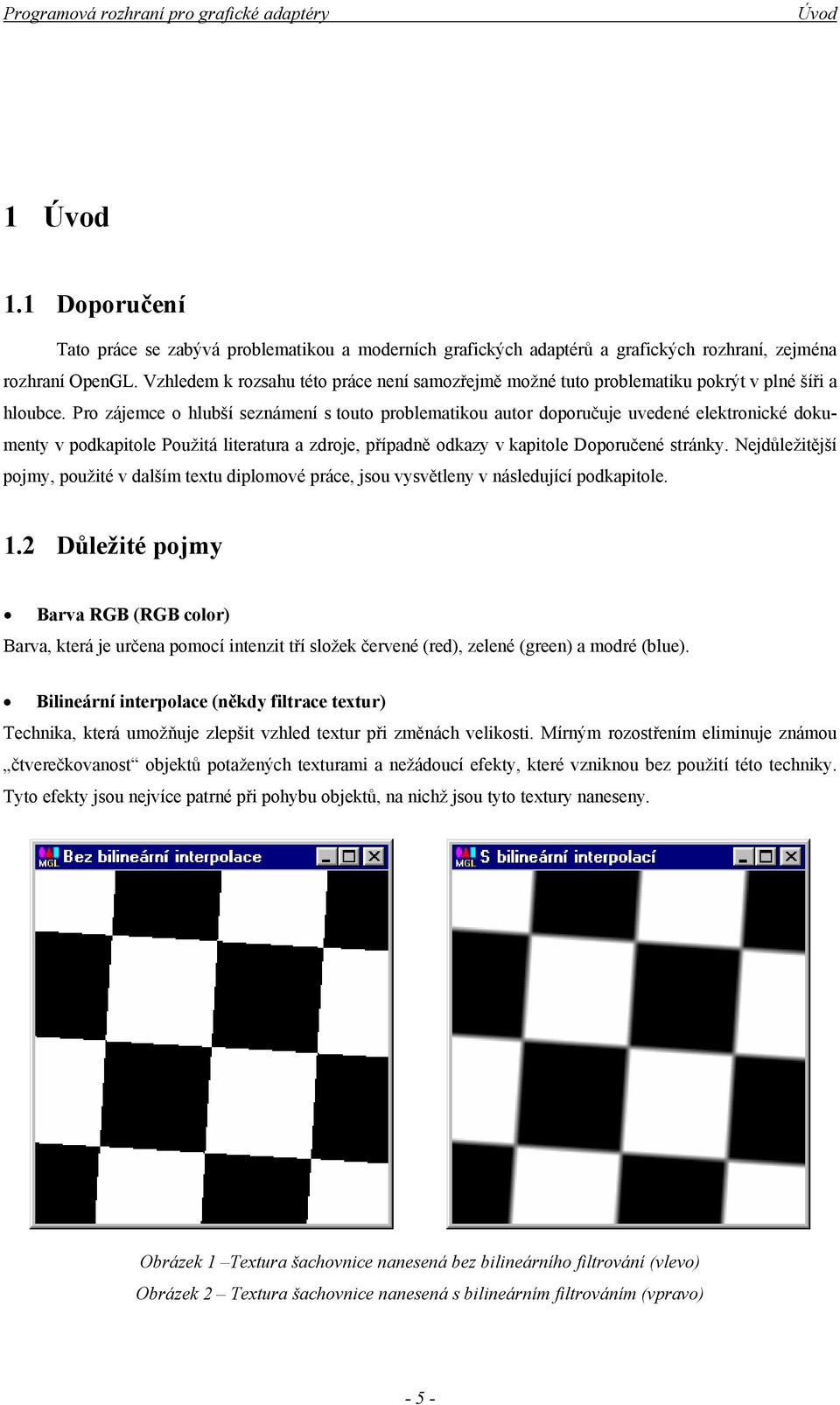 Pro zájemce o hlubší seznámení s touto problematikou autor doporučuje uvedené elektronické dokumenty v podkapitole Použitá literatura a zdroje, případně odkazy v kapitole Doporučené stránky.