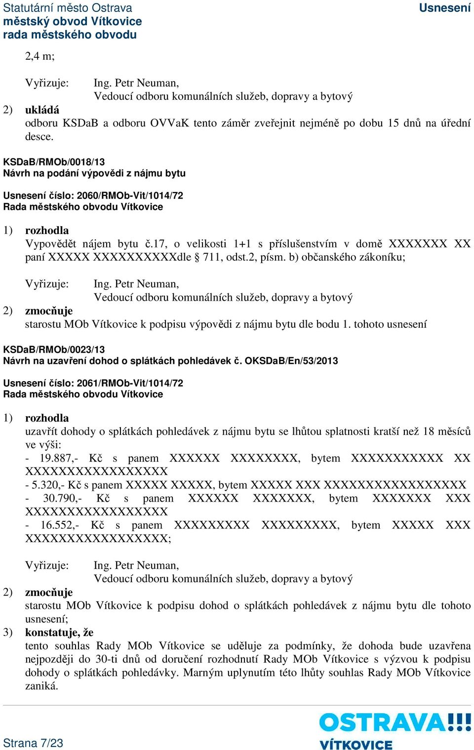 17, o velikosti 1+1 s příslušenstvím v domě XXXXXXX XX paní XXXXX XXXXXXXXXXdle 711, odst.2, písm. b) občanského zákoníku; Ing.