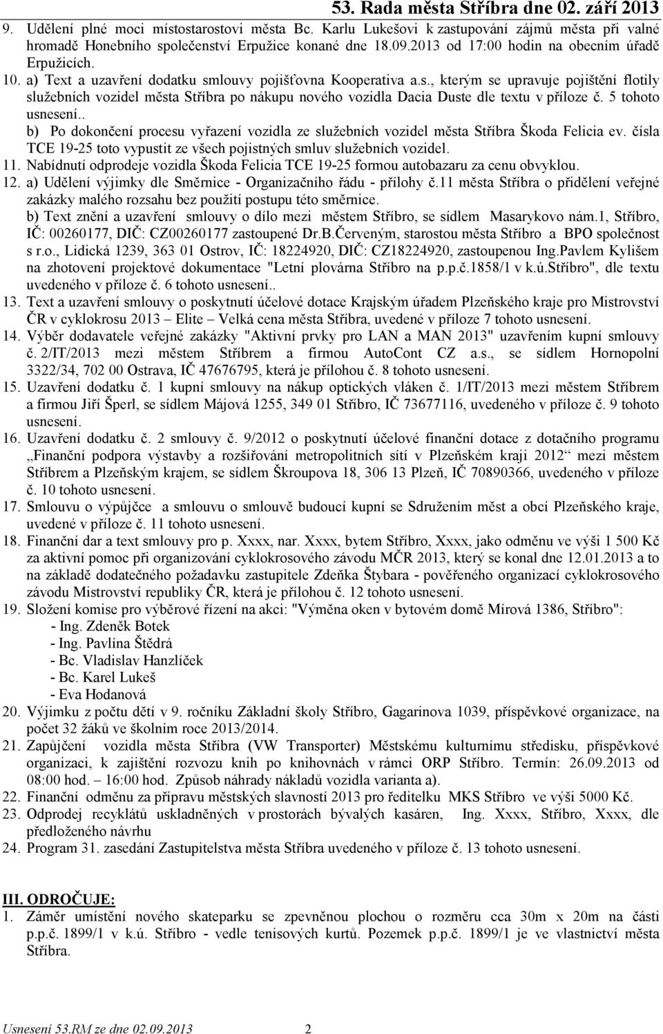 louvy pojišťovna Kooperativa a.s., kterým se upravuje pojištění flotily služebních vozidel města Stříbra po nákupu nového vozidla Dacia Duste dle textu v příloze č. 5 tohoto.