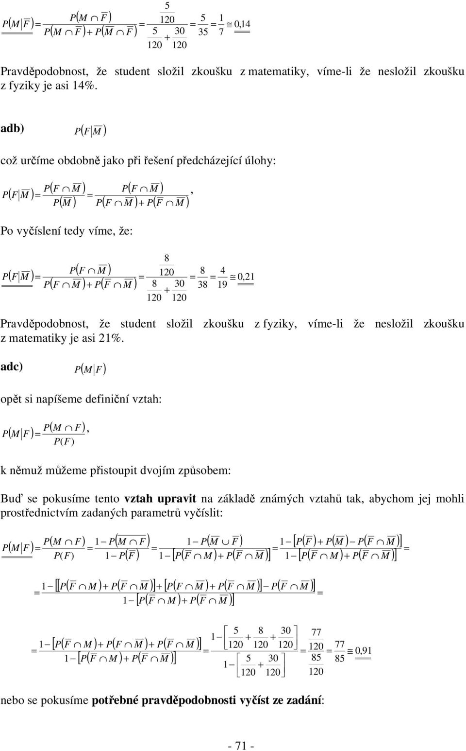 ravdpodobnost, že student složil zkoušku z fyziky, víme-li že nesložil zkoušku z matematiky je asi 21%.