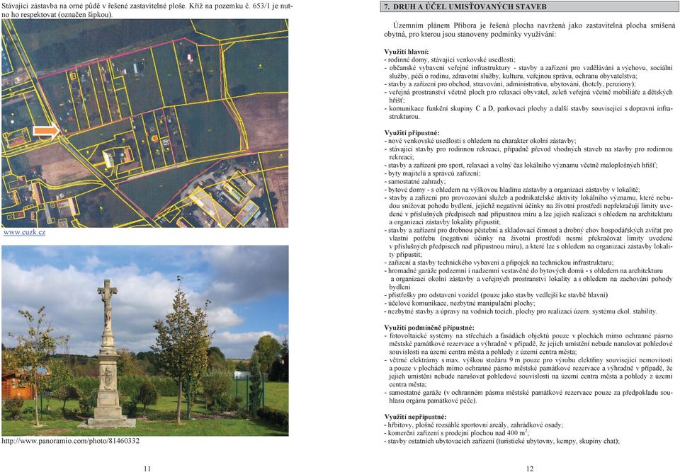 stávající venkovské usedlosti; - ob anské vybavení ve ejné infrastruktury - stavby a za ízení pro vzd lávání a výchovu, sociální služby, pé i o rodinu, zdravotní služby, kulturu, ve ejnou správu,