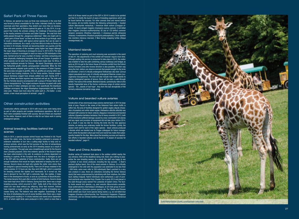 Since this safari park of Ostrava opened its gate on 10 July 2014, it is apparent that mainly the animals undergo the challenge of becoming used to the nearby presence of humans and Safari Express -