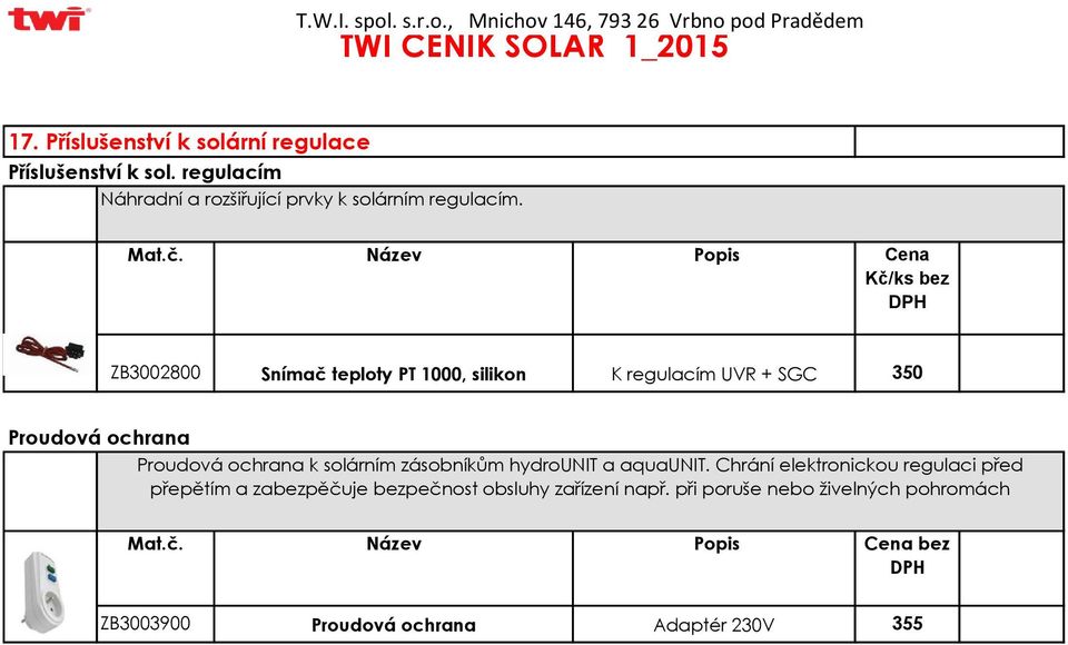 Popis ZB3002800 Snímač teploty PT 1000, silikon K regulacím UVR + SGC 350 Proudová ochrana Proudová ochrana k