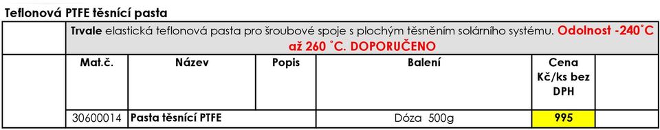 těsněním solárního systému. Odolnost -240 C až 260 C.