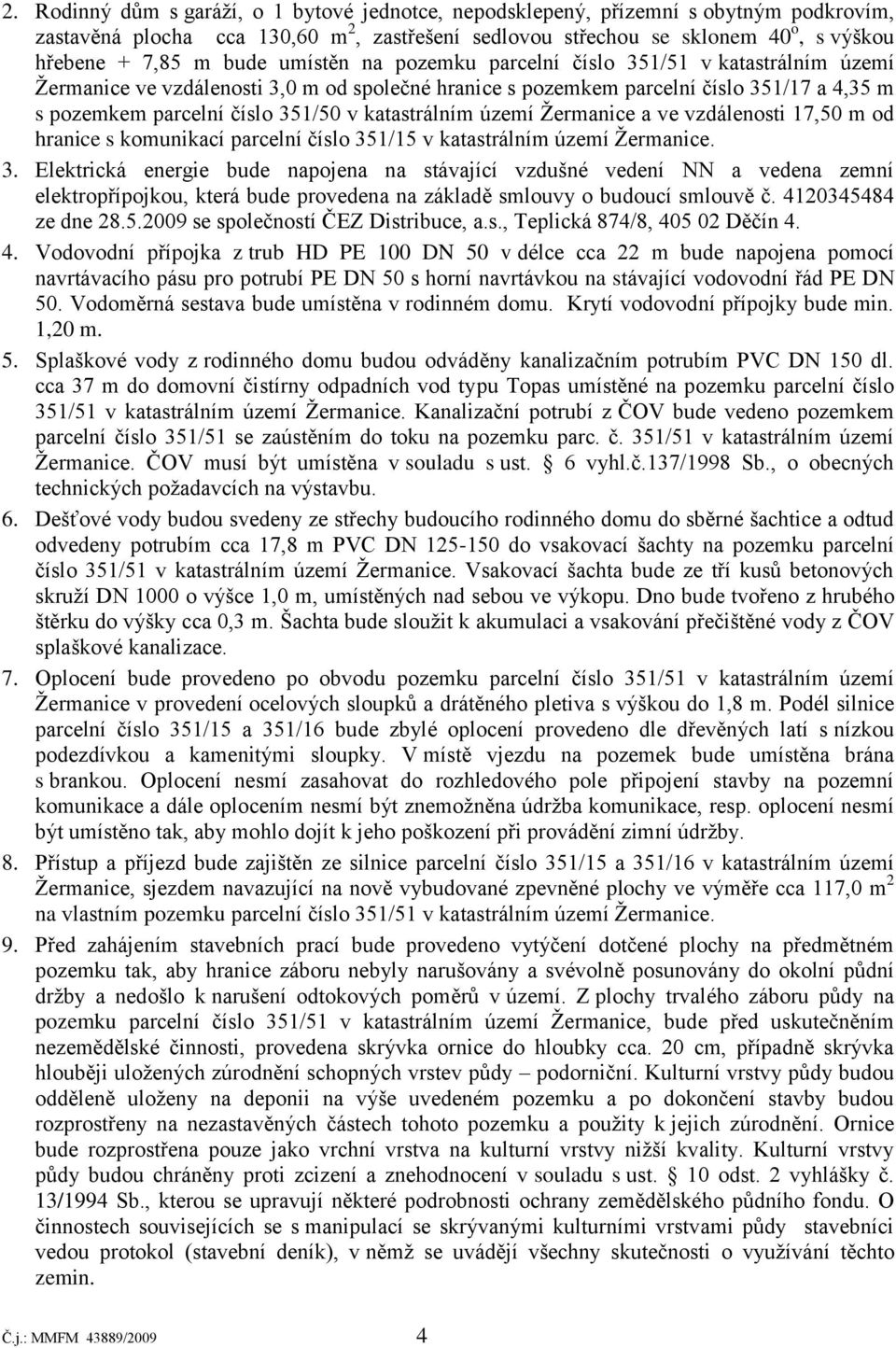 katastrálním území Ţermanice a ve vzdálenosti 17,50 m od hranice s komunikací parcelní číslo 35