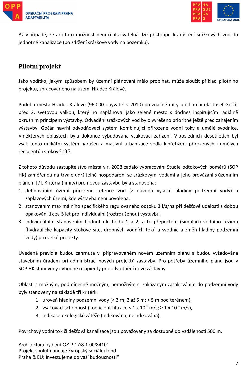 Podobu města Hradec Králové (96,000 obyvatel v 2010) do značné míry určil architekt Josef Gočár před 2.