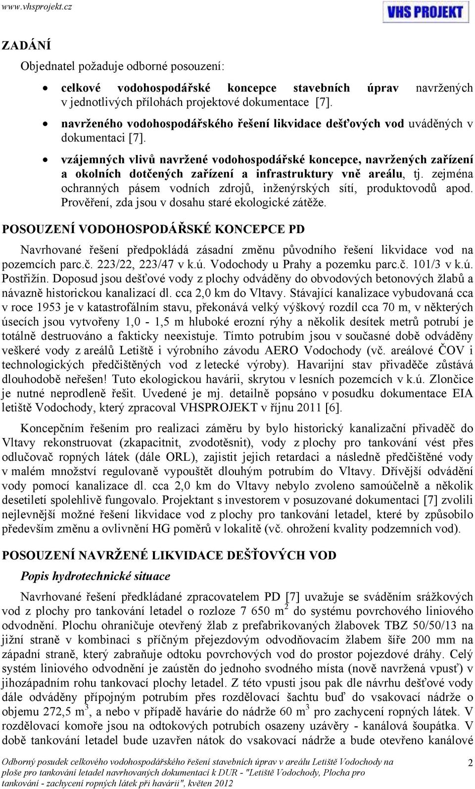 vzájemných vlivů navržené vodohospodářské koncepce, navržených zařízení a okolních dotčených zařízení a infrastruktury vně areálu, tj.