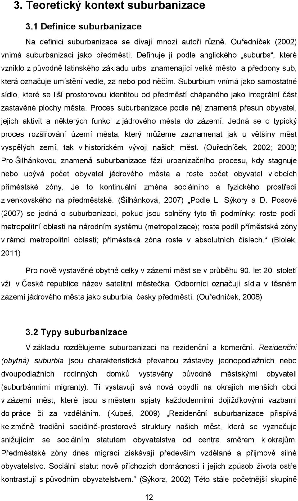 Suburbium vnímá jako samostatné sídlo, které se liší prostorovou identitou od předměstí chápaného jako integrální část zastavěné plochy města.