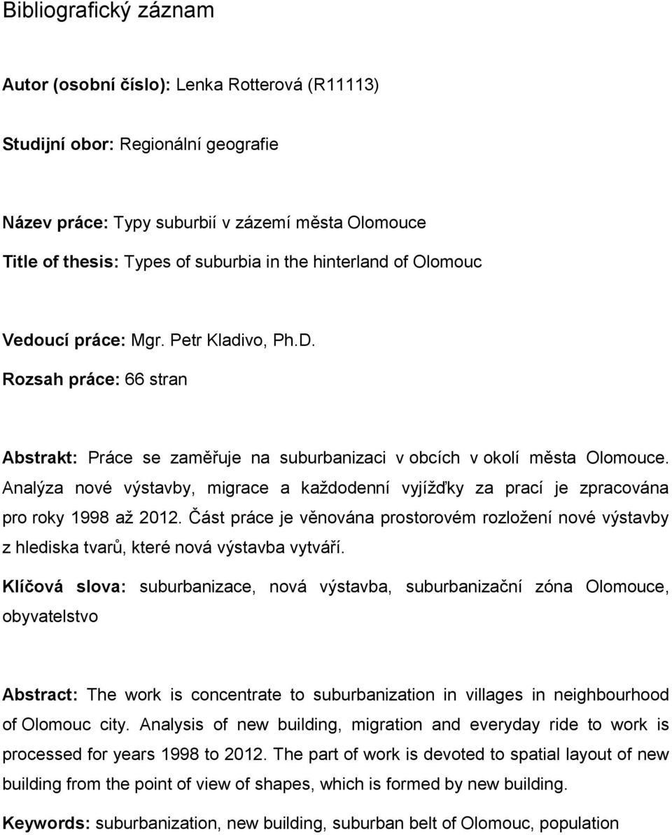 Analýza nové výstavby, migrace a každodenní vyjížďky za prací je zpracována pro roky 1998 až 2012.