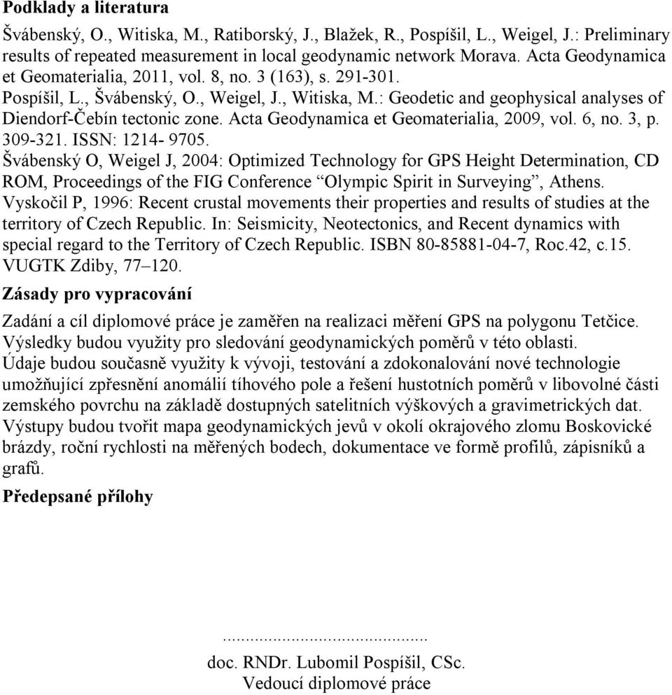 Acta Geodynamica et Geomaterialia, 2009, vol. 6, no. 3, p. 309-321. ISSN: 1214-9705.