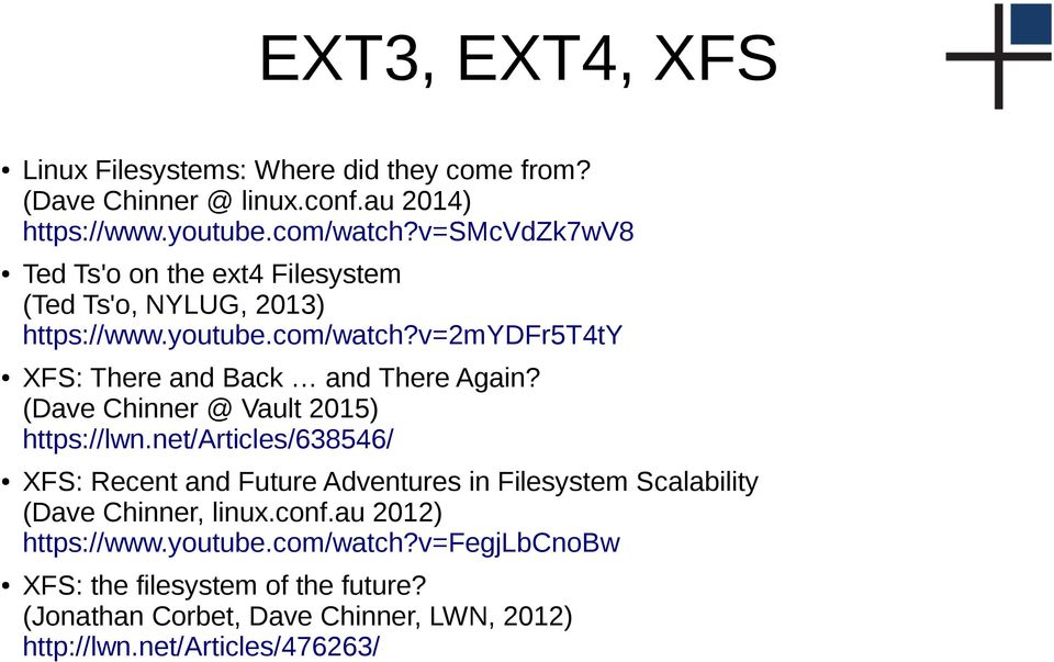 v=2mydfr5t4ty XFS: There and Back and There Again? (Dave Chinner @ Vault 2015) https://lwn.