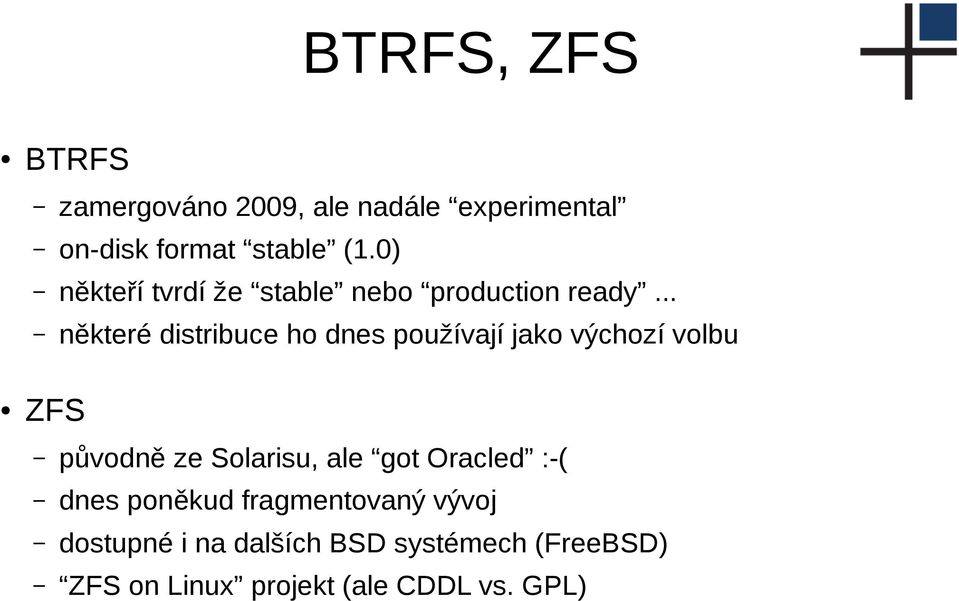 .. některé distribuce ho dnes používají jako výchozí volbu ZFS původně ze Solarisu, ale