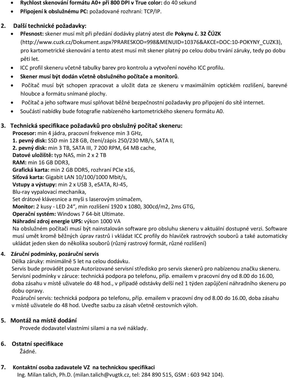 prareskod=998&menuid=10376&akce=doc:10-pokyny_cuzk3), pro kartometrické skenování a tento atest musí mít skener platný po celou dobu trvání záruky, tedy po dobu pěti let.