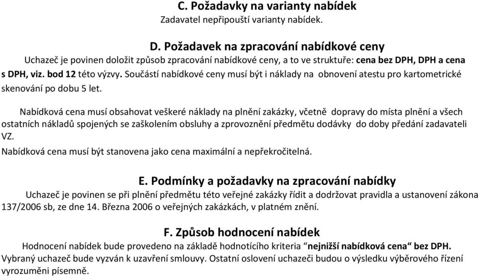 Součástí nabídkové ceny musí být i náklady na obnovení atestu pro kartometrické skenování po dobu 5 let.