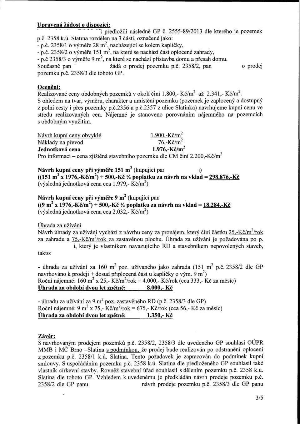 č. 2358/3 dle tohoto GP. Ocenění: Realizované ceny obdobných pozemků v okolí činí 1.800,- Kč/m až 2.341,- Kč/m.