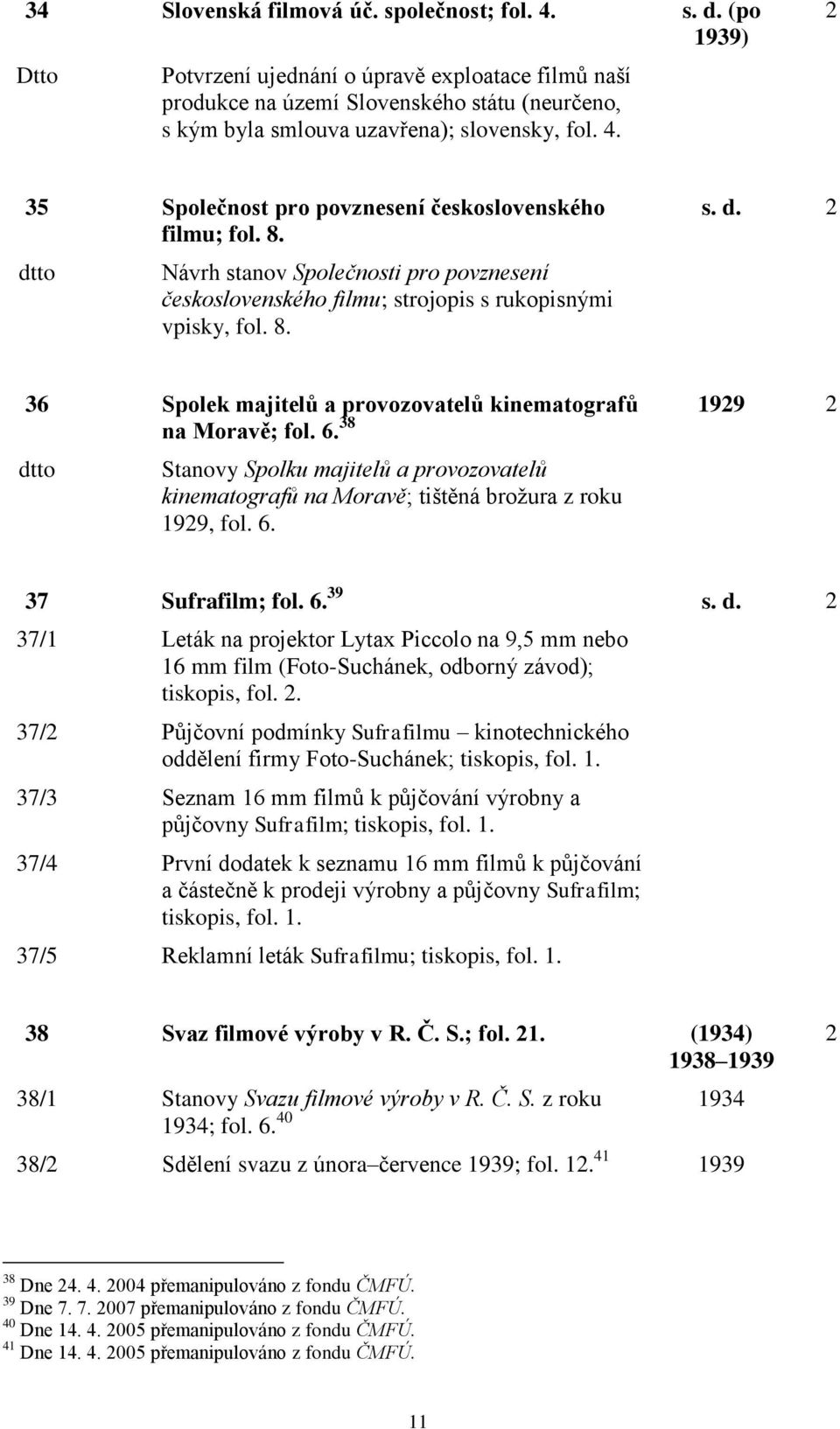 2 35 Společnost pro povznesení československého filmu; fol. 8. Návrh stanov Společnosti pro povznesení československého filmu; strojopis s rukopisnými vpisky, fol. 8. s. d.