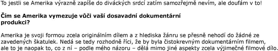 Amerika je svoji formou zcela originálním dílem a z hlediska žánru se přesně nehodí do žádné ze zavedených