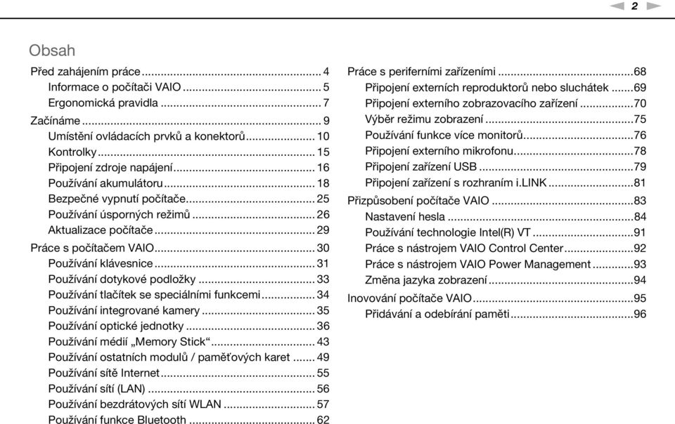 .. 31 Používání dotykové podložky... 33 Používání tlačítek se speciálními funkcemi... 34 Používání integrované kamery... 35 Používání optické jednotky... 36 Používání médií Memory Stick.