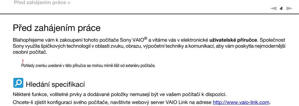 ! Pohledy zvenku uvedené v této příručce se mohou mírně lišit od exteriéru počítače.