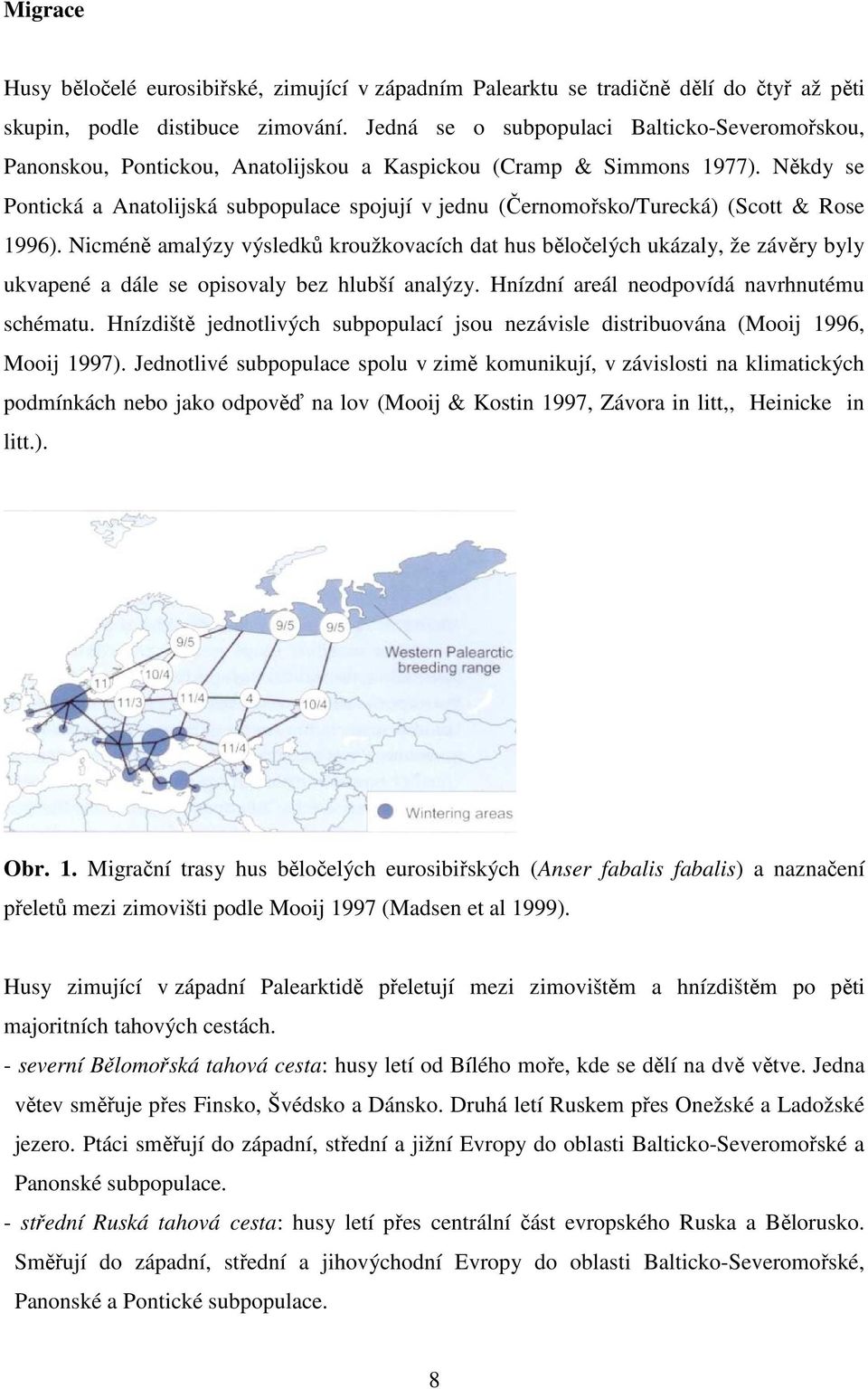 Někdy se Pontická a Anatolijská subpopulace spojují v jednu (Černomořsko/Turecká) (Scott & Rose 1996).