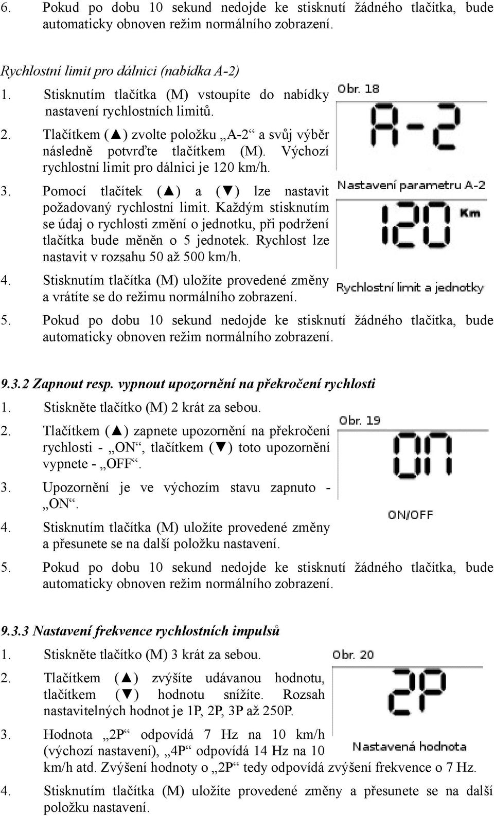 Výchozí rychlostní limit pro dálnici je 120 km/h. 3. Pomocí tlačítek ( ) a ( ) lze nastavit požadovaný rychlostní limit.