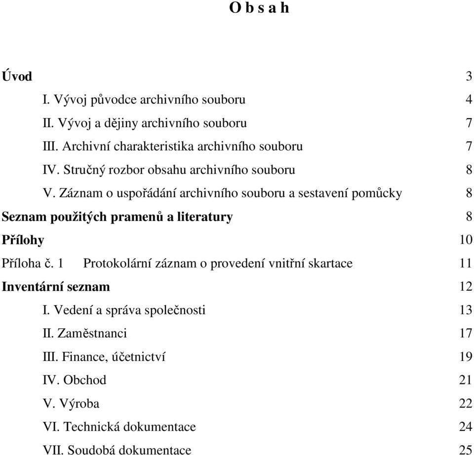 Záznam o uspořádání archivního souboru a sestavení pomůcky 8 Seznam použitých pramenů a literatury 8 Přílohy 10 Příloha č.