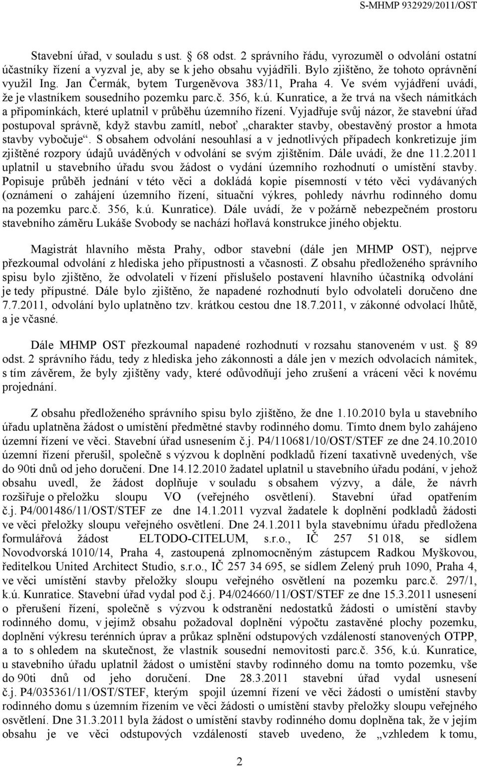 Kunratice, a že trvá na všech námitkách a připomínkách, které uplatnil v průběhu územního řízení.