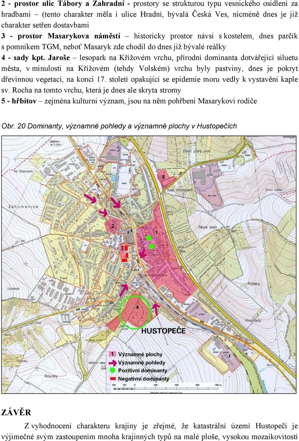 Jaroše lesopark na Křížovém vrchu, přírodní dominanta dotvářející siluetu města, v minulosti na Křížovém (tehdy Volském) vrchu byly pastviny, dnes je pokryt dřevinnou vegetací, na konci 17.