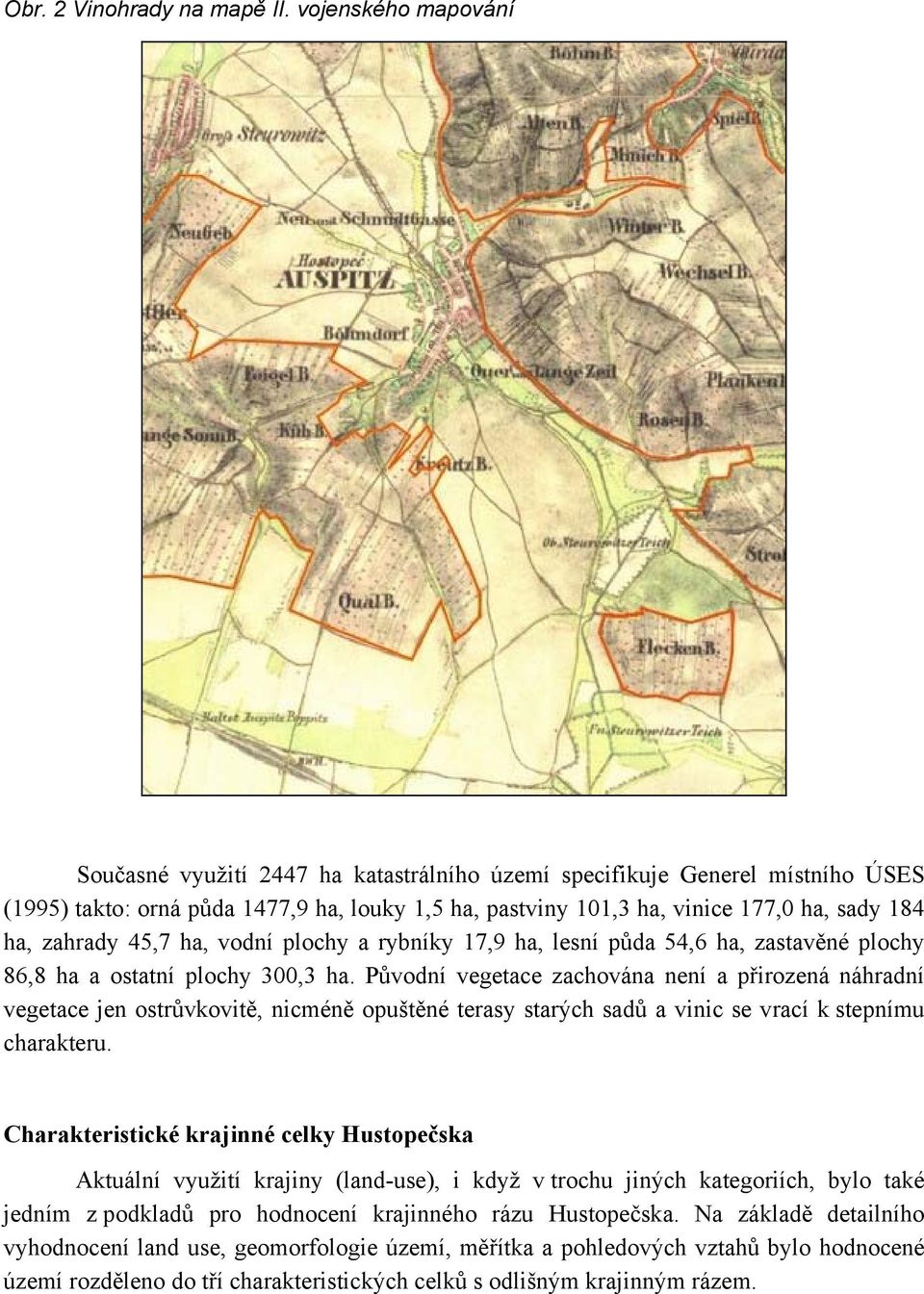 zahrady 45,7 ha, vodní plochy a rybníky 17,9 ha, lesní půda 54,6 ha, zastavěné plochy 86,8 ha a ostatní plochy 300,3 ha.