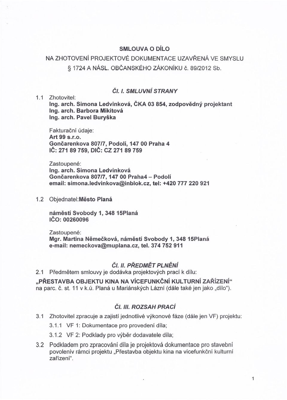 arch. Simona ledvinková Gončarenkova 80717, 14700 Praha4 - Podolí email: simona.ledvinkova@inblok.cz, tel: +420777 220 921 1.