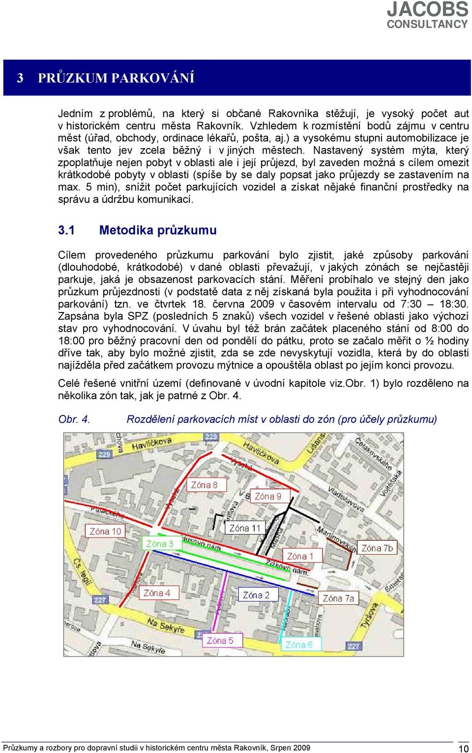 Nastavený systém mýta, který zpoplatňuje nejen pobyt v oblasti ale i její průjezd, byl zaveden možná s cílem omezit krátkodobé pobyty v oblasti (spíše by se daly popsat jako průjezdy se zastavením na