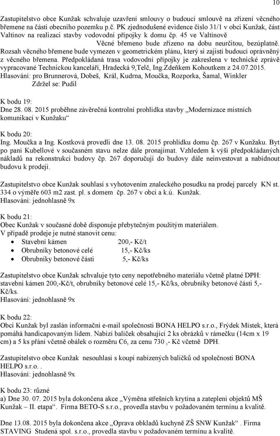 45 ve Valtínově s Janem Šteflem, Kapetova 100, 380 01 Dačice. Věcné břemeno bude zřízeno na dobu neurčitou, bezúplatně.