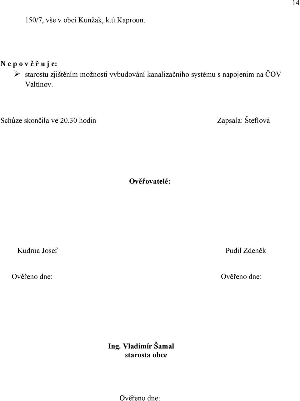 systému s napojením na ČOV Valtínov. Schůze skončila ve 20.