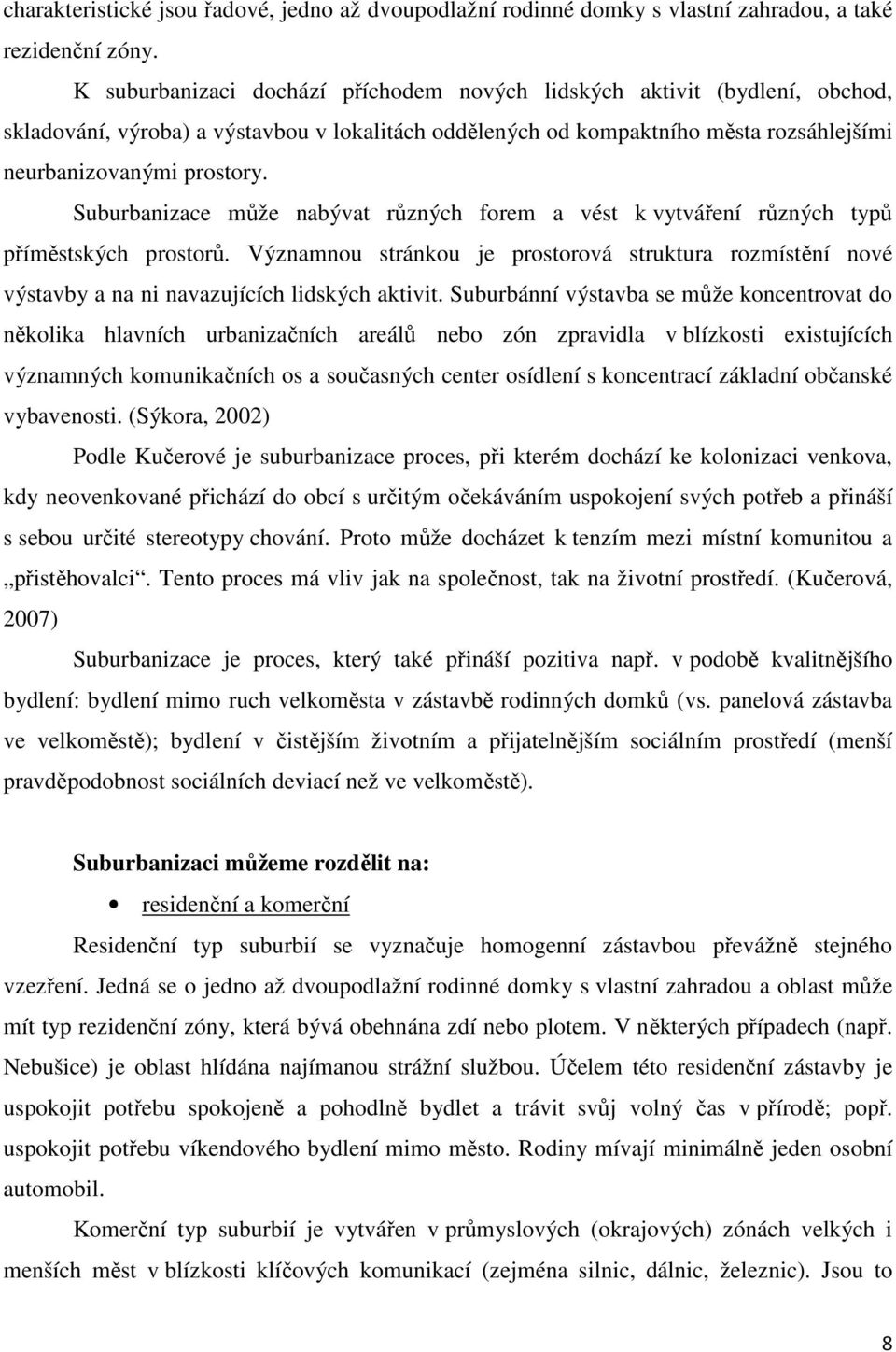 Suburbanizace může nabývat různých forem a vést k vytváření různých typů příměstských prostorů.