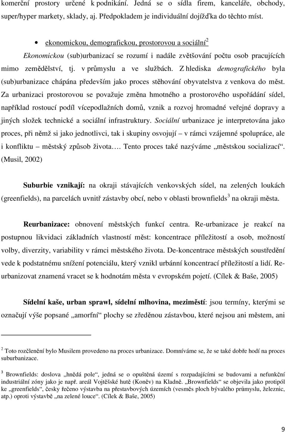 Z hlediska demografického byla (sub)urbanizace chápána především jako proces stěhování obyvatelstva z venkova do měst.