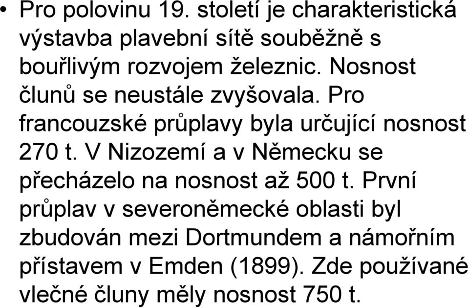 Nosnost člunů se neustále zvyšovala. Pro francouzské průplavy byla určující nosnost 270 t.