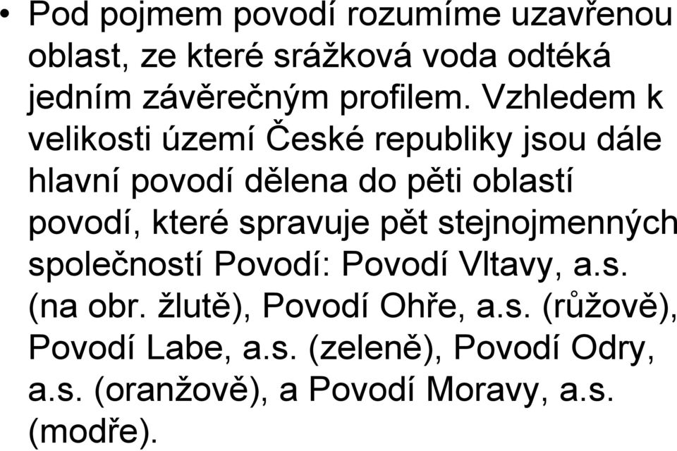 které spravuje pět stejnojmenných společností Povodí: Povodí Vltavy, a.s. (na obr.