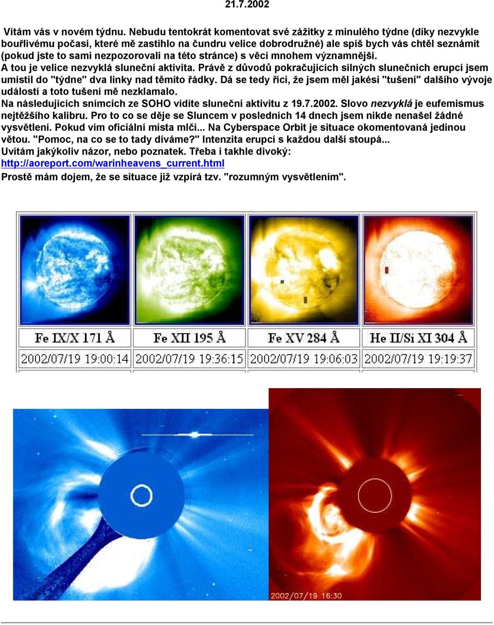 nezpozorovali na této stránce) s věcí mnohem významnější. A tou je velice nezvyklá sluneční aktivita.