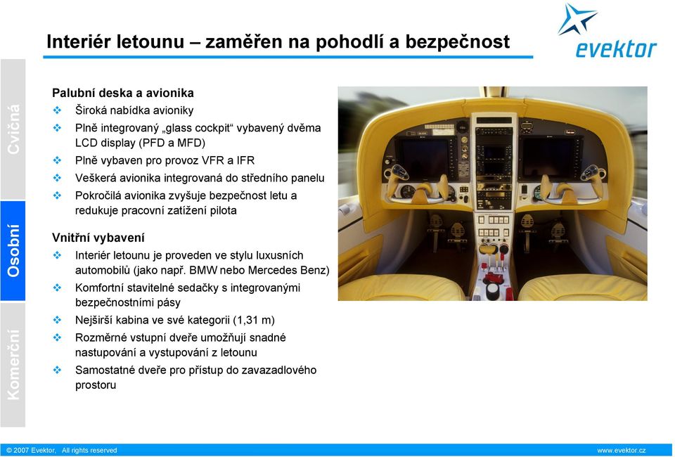 pilota Vnitřní vybavení Interiér letounu je proveden ve stylu luxusních automobilů (jako např.