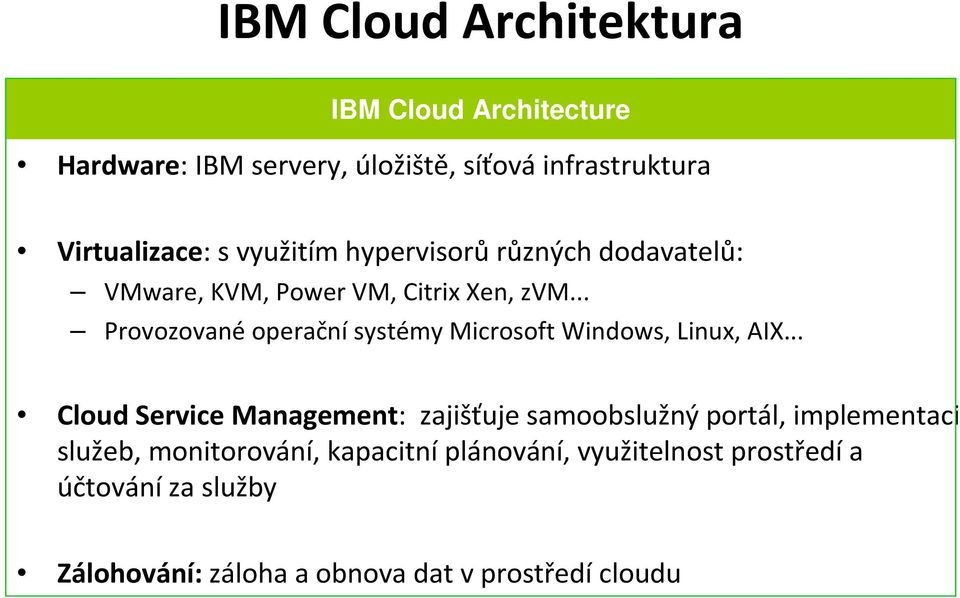 .. Provozované operační systémy Microsoft Windows, Linux, AIX.