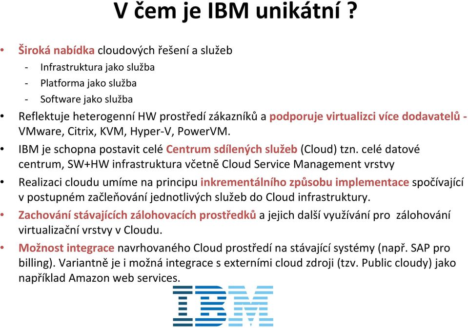 dodavatelů- VMware, Citrix, KVM, Hyper-V, PowerVM. IBM je schopna postavit celé Centrum sdílených služeb(cloud) tzn.