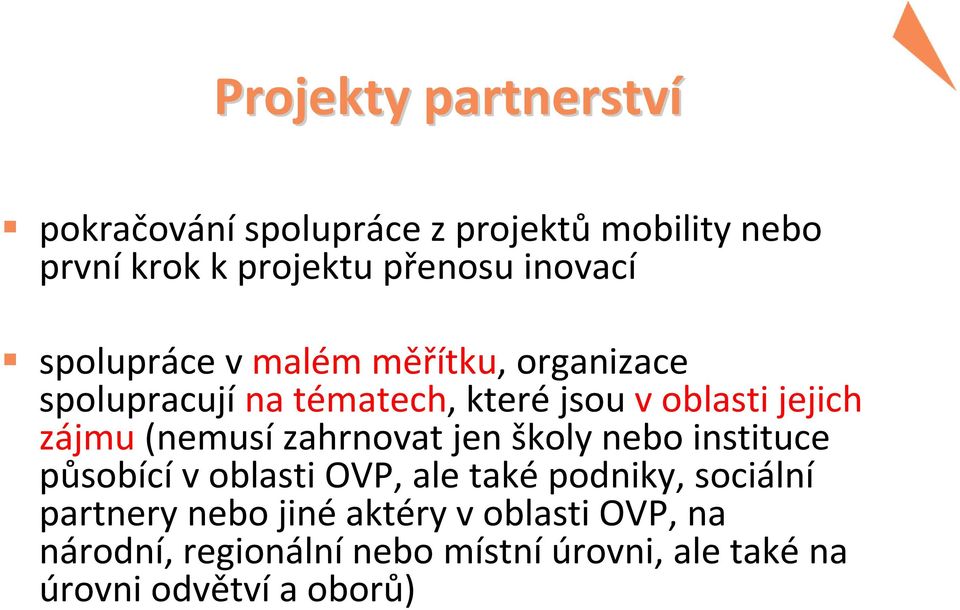 zájmu (nemusí zahrnovat jen školy nebo instituce působící v oblasti OVP, ale také podniky, sociální