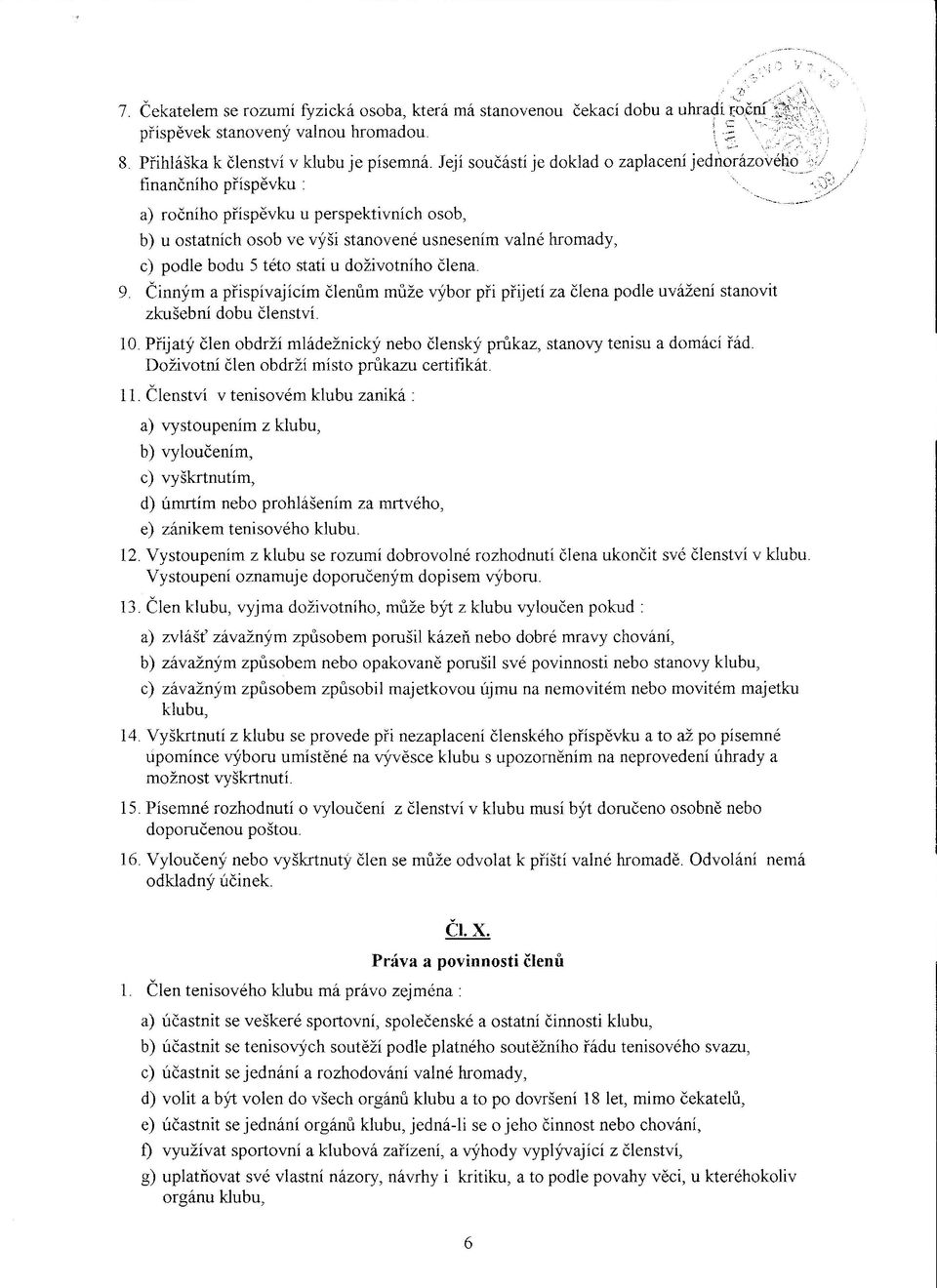 Její součástí je doklad o zaplacení jednorázovéhce; finančního příspěvku : a) ročního příspěvku u perspektivních osob, b) u ostatních osob ve výši stanovené usnesením valné hromady, c) podle bodu 5