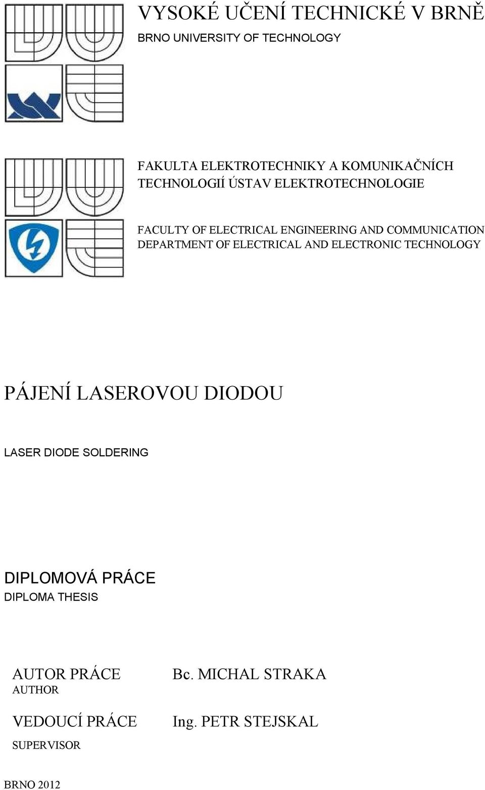 OF ELECTRICAL AND ELECTRONIC TECHNOLOGY PÁJENÍ LASEROVOU DIODOU LASER DIODE SOLDERING DIPLOMOVÁ PRÁCE