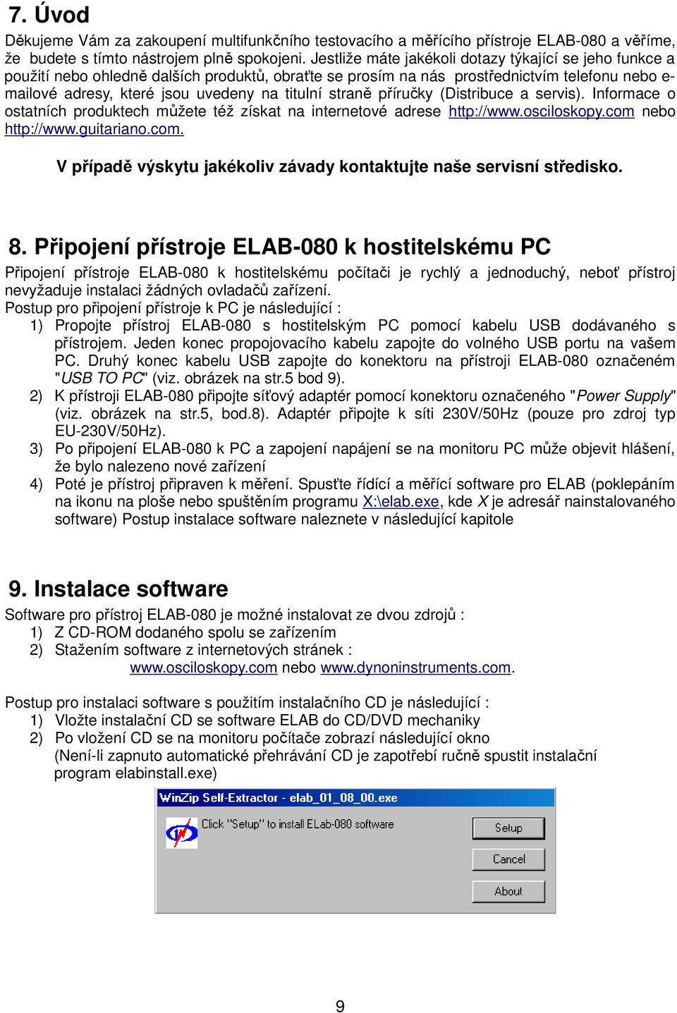 straně příručky (Distribuce a servis). Informace o ostatních produktech můžete též získat na internetové adrese http://www.osciloskopy.com 