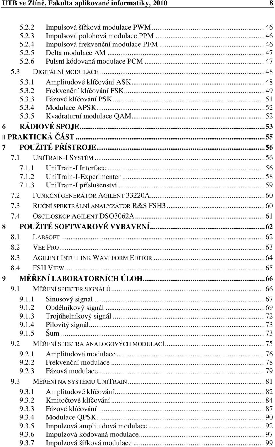 .. 52 5.3.5 Kvadraturní modulace QAM... 52 6 RÁDIOVÉ SPOJE... 53 II PRAKTICKÁ ČÁST... 55 7 POUŽITÉ PŘÍSTROJE... 56 7.1 UNITRAIN-I SYSTÉM... 56 7.1.1 UniTrain-I Interface... 56 7.1.2 UniTrain-I-Experimenter.