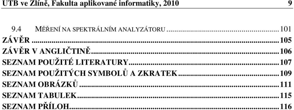 .. 105 ZÁVĚR V ANGLIČTINĚ... 106 SEZNAM POUŽITÉ LITERATURY.