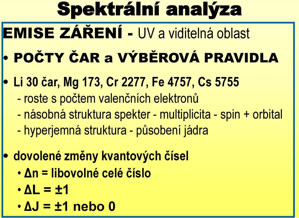 násobná struktura spekter - multiplicita - spin + orbital - hyperjemná struktura -