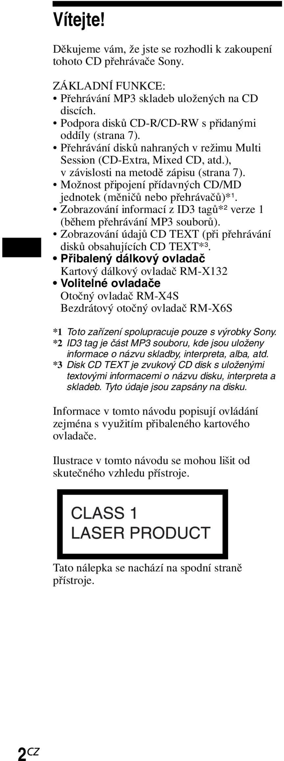 Možnost připojení přídavných CD/MD jednotek (měničů nebo přehrávačů)* 1. Zobrazování informací z ID3 tagů* 2 verze 1 (během přehrávání MP3 souborů).