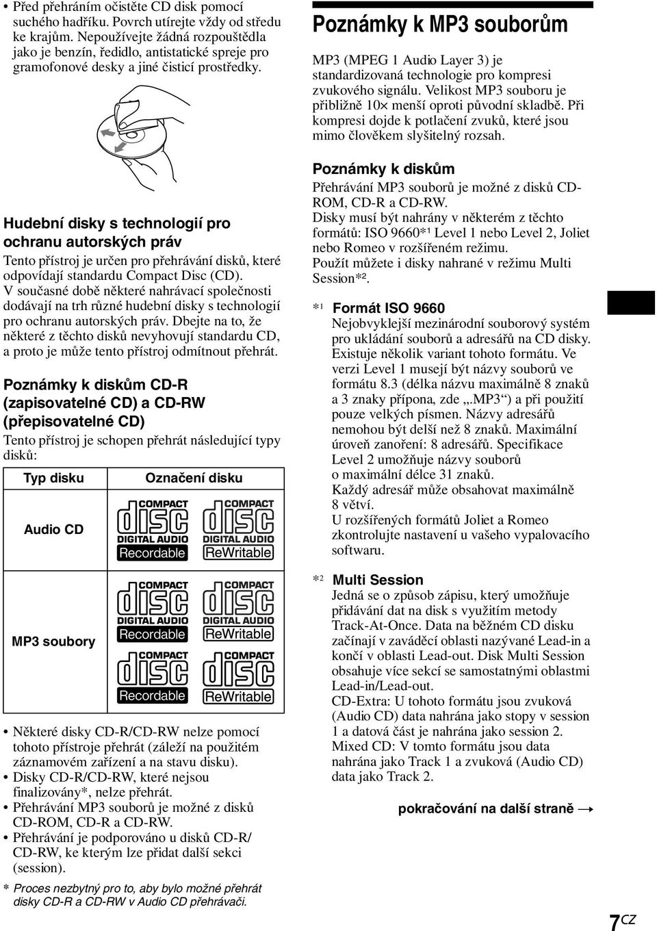 Hudební disky s technologií pro ochranu autorských práv Tento přístroj je určen pro přehrávání disků, které odpovídají standardu Compact Disc (CD).